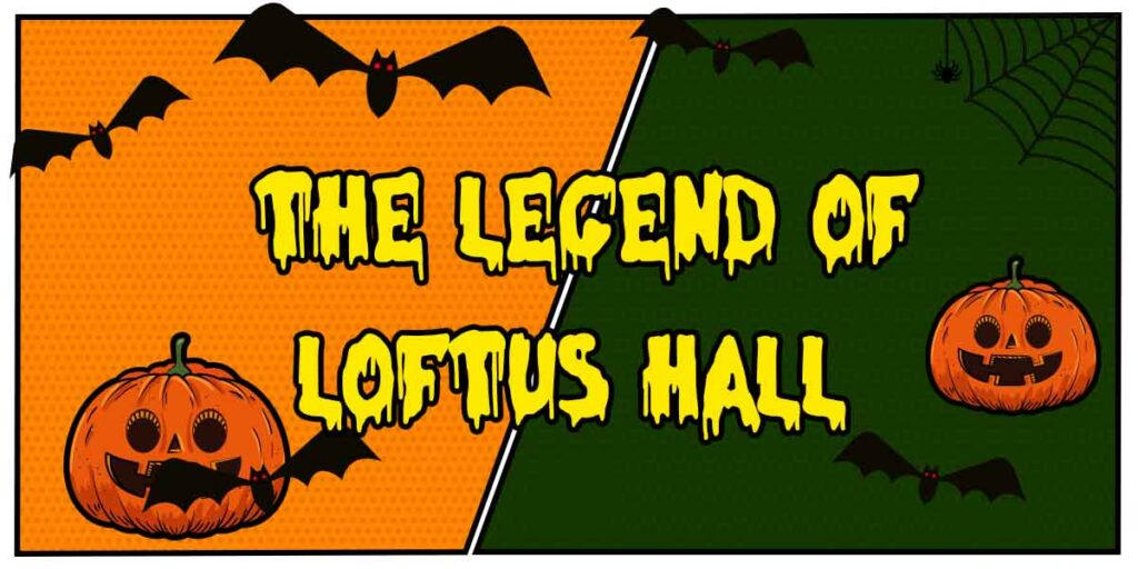The Legend of Loftus Hall